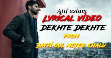 Atif Aslam Batti Gul Meter Chalu Song Dekhte Dekhte Lyrics and Official Video